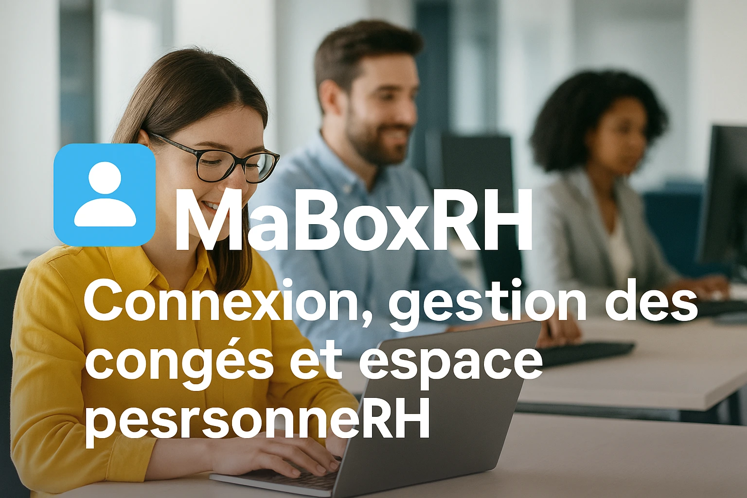 Employés de La Poste utilisant MaBoxRH pour gérer leurs congés et leurs informations personnelles en ligne